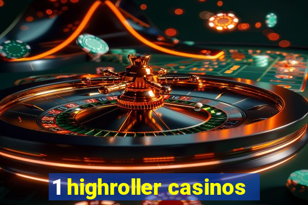 1 highroller casinos